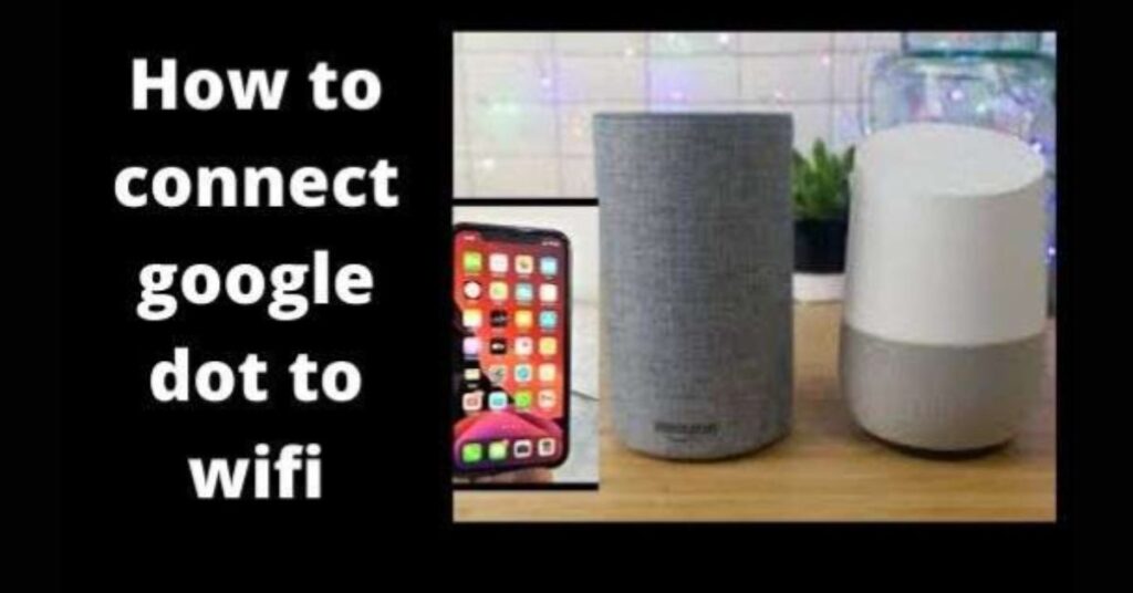 connect google dot to WIFI