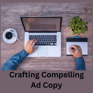 Crafting Compelling Ad Copy